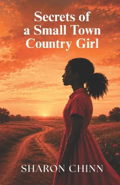 Secrets of A Small Town Girl by Chelsia McCoy, Sharon Chinn