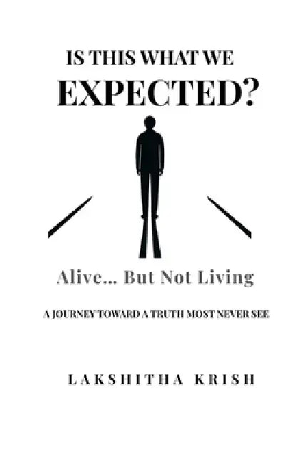 Is This What We Expected? Alive, But Not Living by Lakshitha Krish