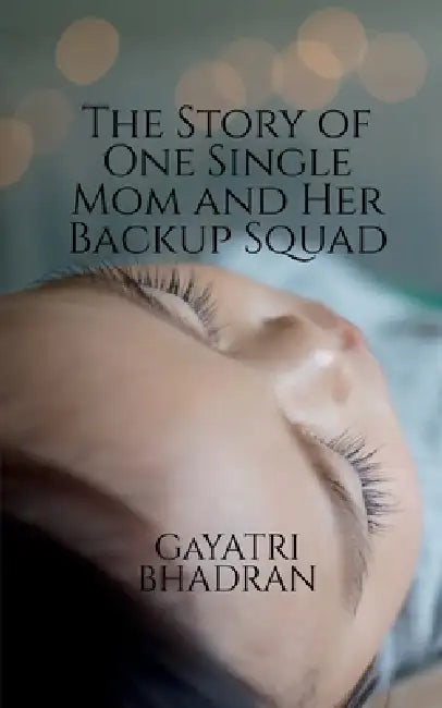 The Story of One Single Mom and Her Backup Squad by Gayatri Bhadran