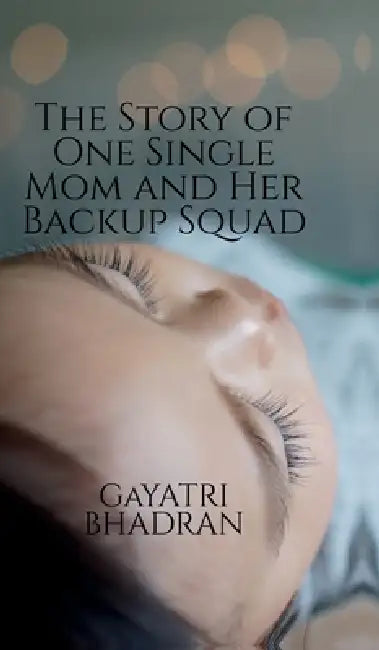 The Story of One Single Mom and Her Backup Squad by Gayatri Bhadran