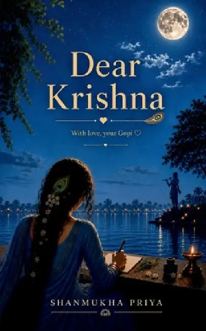 Dear Krishna: With love, your Gopi by Shanmukha Priya