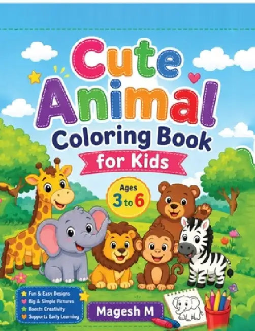 Cute Animal Coloring Book for Kids Ages 3-6: Fun, Easy and Big Animal Coloring Pages for Toddlers and Preschoolers Simple Cute Designs to Boost Creati by Magesh M