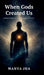 When Gods Created Us: Rediscovering Our Human Instinct by Manya Jha