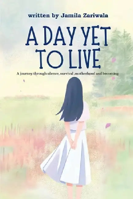 A Day Yet to Live by Jamila Zariwala