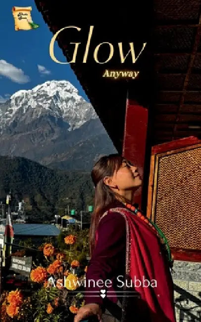 Glow Anyway by Ashwinee Subba