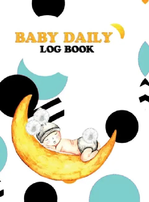 Baby Daily Log Book: Activity Tracker Diary for New Parents or Nannies/ Diary to Record Baby's Feeding, Nappy Type, Weight, Length, Head, Immunization by Ria Ra Queen