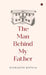 The Man Behind My Father by Aparajita Kotlia