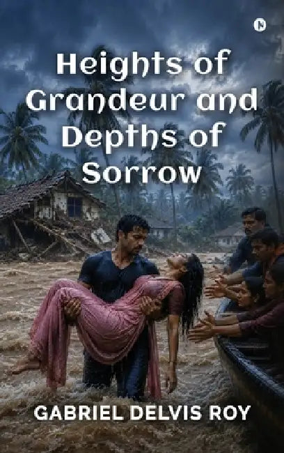 Heights of Grandeur and Depths of Sorrow by Gabriel Delvis Roy