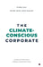 The Climate-Conscious Corporate: Leading with Awareness, Building a Sustainable Future by Purba Rao, Arjun Isaac Chan-Halady