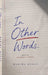 In Other Words..: Notes on unlearning a country by Mahima Mohan