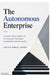 The Autonomous Enterprise: Governance, Decision Rights, and the Frameworks That Separate the Pacesetters from Everyone Else by Justus Daniel Eapen