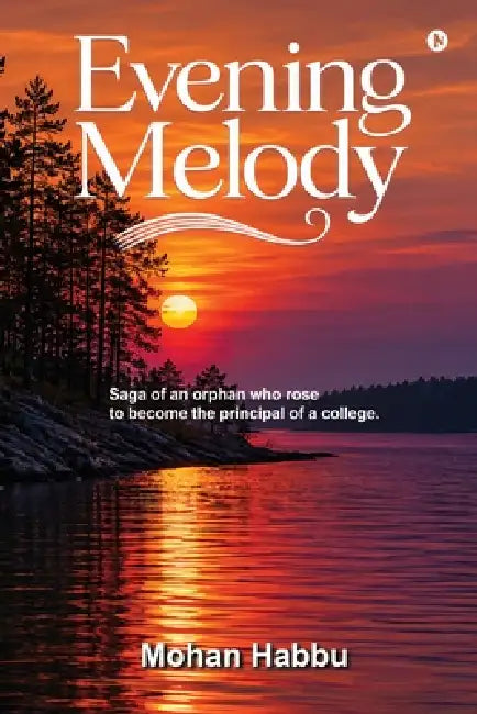 Evening Melody: Saga of an orphan who rose to become the principal of a college. by Mohan Habbu