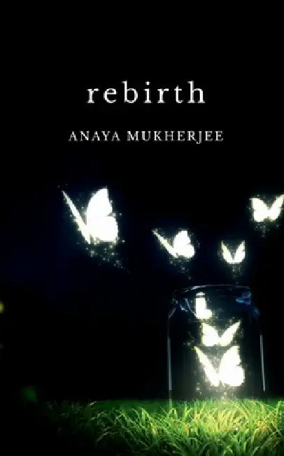 rebirth by Anaya Mukherjee