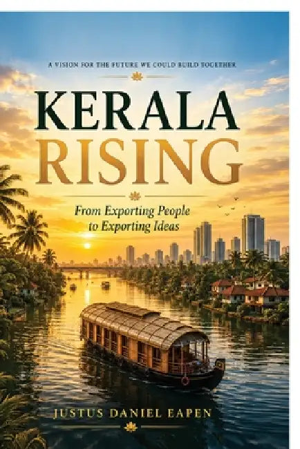 Kerala Rising: From Exporting People to Exporting Ideas by Justus Daniel Eapen