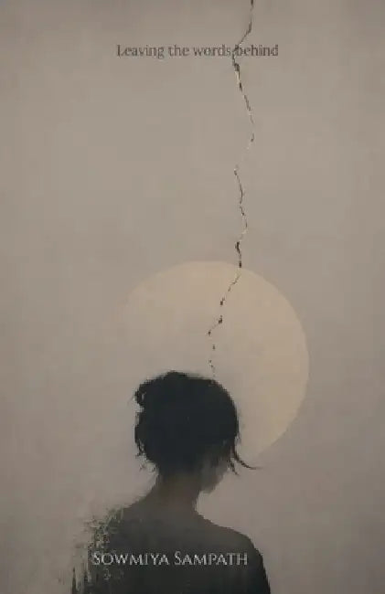 Leaving the words behind by Sowmiya Sampath