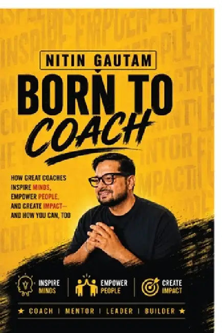 Born To Coach: Discover Your Purpose, Transform Lives & Build Your Coaching Empire by Nitin Gautam