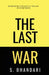 The Last War: Reimagining Conflict in the Age of Everything by Shaurya Bhandari