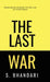 The Last War: Reimagining Conflict in the Age of Everything by Shaurya Bhandari