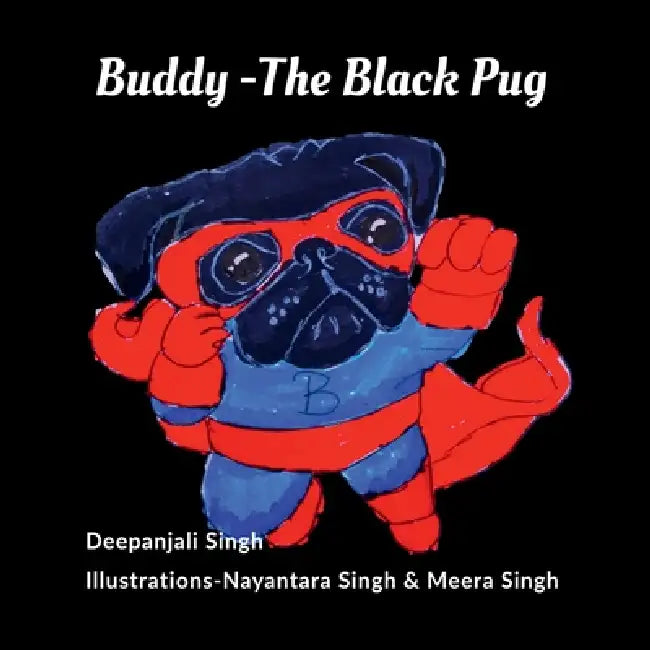 Buddy The Black Pug: The Black Pug by Deepanjali Singh