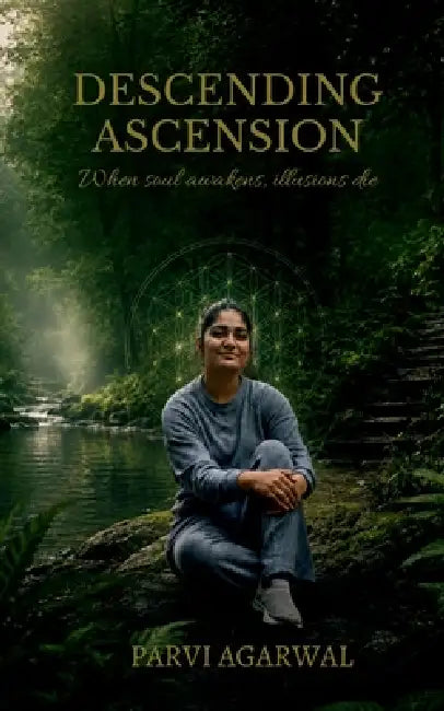 Descending Ascension: When soul awakens, illusions die by Parvi Agarwal