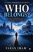 In a World Shaped by Faith and Ideology-WHO BELONGS: Faith, Ideology, and the Struggle for Democracy by Faran Imam