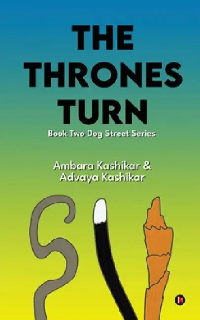 The Thrones Turn: Book Two Dog Street Series by Ambara Kashikar, Advaya Kashikar