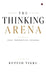 The Thinking Arena: Ideas. Perspectives. Opinions by Rupesh Tikku