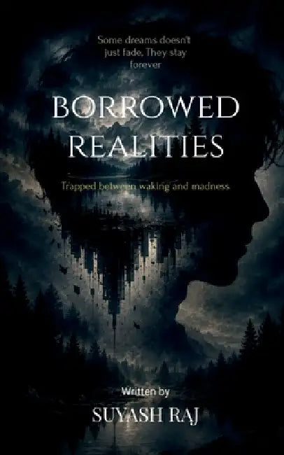 Borrowed realities: Trapped between waking and madness by Suyash Raj