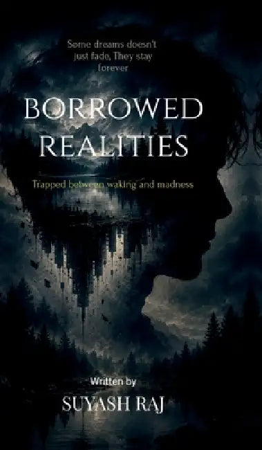 Borrowed realities: Trapped between waking and madness by Suyash Raj