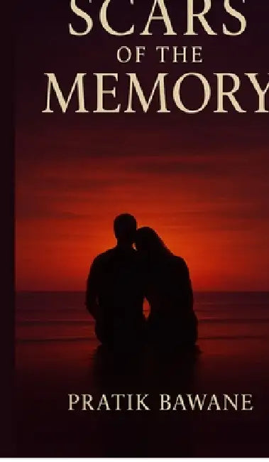 SCARS OF THE MEMORY (Second Edition) by Pratik Bawane
