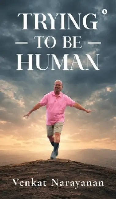 Trying to be Human by Venkat Narayanan