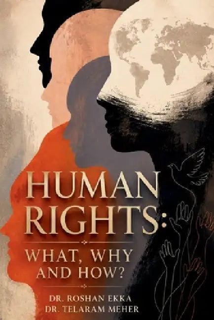 Human Rights: What, Why and How? by Dr Roshan Ekka, Dr Telaram Meher