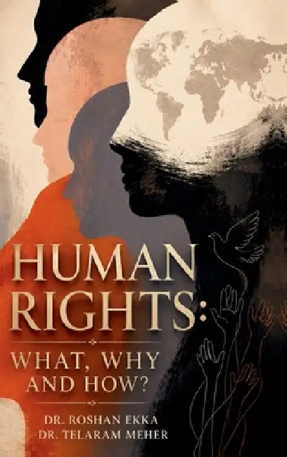 Human Rights: What, Why and How? by Dr Roshan Ekka, Dr Telaram Meher