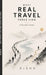 What Real Travel Feels Like: A Traveler's Truth by Dixon C