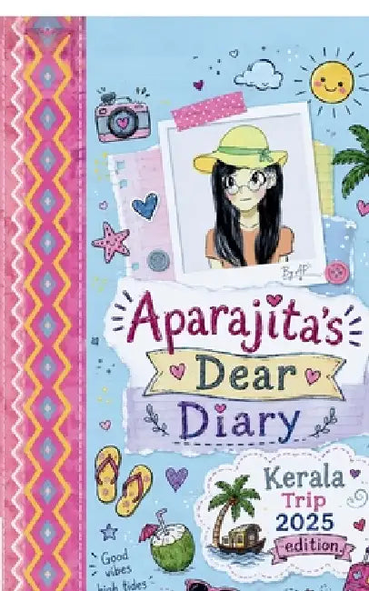 Aparajita's Dear Diary: Kerala Trip 2025 Edition: A Fun-Filled Travel Diary Written and Illustrated by a 10-Year-Old Girl by Aparajita Pal