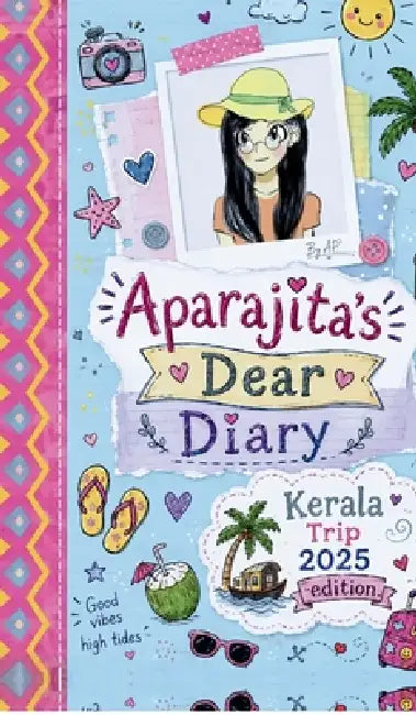 Aparajita's Dear Diary: Kerala Trip 2025 Edition: A Fun-Filled Travel Diary Written and Illustrated by a 10-Year-Old Girl by Aparajita Pal