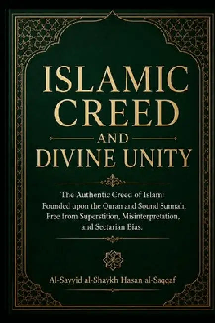 Islamic Creed and Divine Unity: The Authentic Creed of Islam by Hasan Al-Saqqaf, Walid Abdurrahim