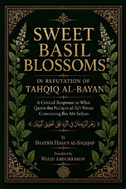 Sweet Basil Blossoms in Refutation of Tahqiq al-Bayan: A Critical Response to What Qasim ibn Nu'aym al-Ta'i Wrote Concerning Ibn Abi Sufyan by Hasan Al-Saqqaf, Walid Abdurrahim