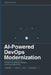 AI-Powered DevOps Modernization: Transforming Software Delivery in the Cloud-Native Era by Manvitha Potluri
