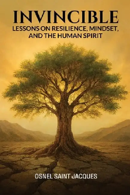 Invincible: Lessons on Resilience, Mindset, and the Human Spirit. by Osnel Saint Jacques