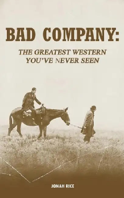 Bad Company: The Greatest Western You've Never Seen by Jonah Rice, Ivan Kavanagh