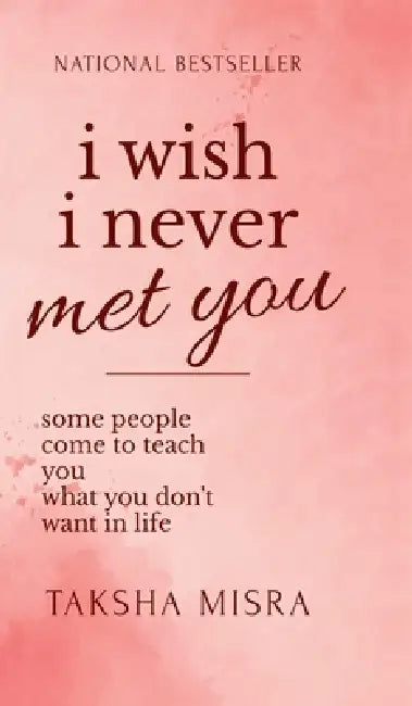I Wish I Never Met You by Taksha Misra