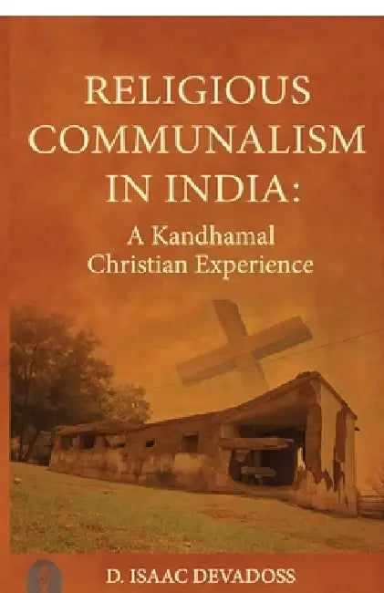 Religious Communalism in India: A Kandhamal Christian Experience by Rev Dr D Isaac Devadoss