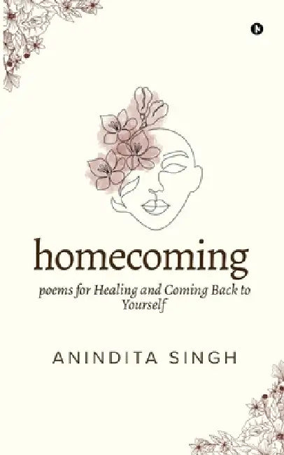 Homecoming: Poems for Healing and Coming Back to Yourself by Anindita Singh
