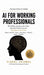 AI for Working Professionals: The 90-Day Formula to Save Time, Skyrocket Productivity, and Stay Ahead in the AI Era by Vishal Jaiswal