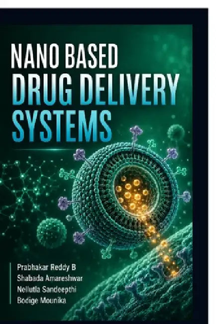Nano Based Drug Delivery Systems by Prabhakar Reddy B, Shabada Amareshwar, Bodige Mounika Nellutla Sandeepthi