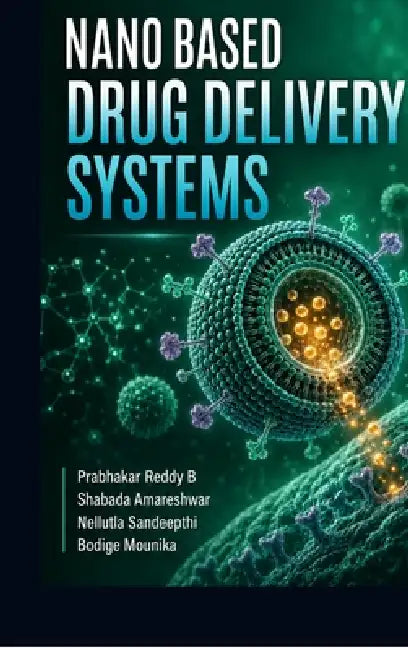 Nano Based Drug Delivery Systems by Prabhakar Reddy B, Shabada Amareshwar, Bodige Mounika Nellutla Sandeepthi