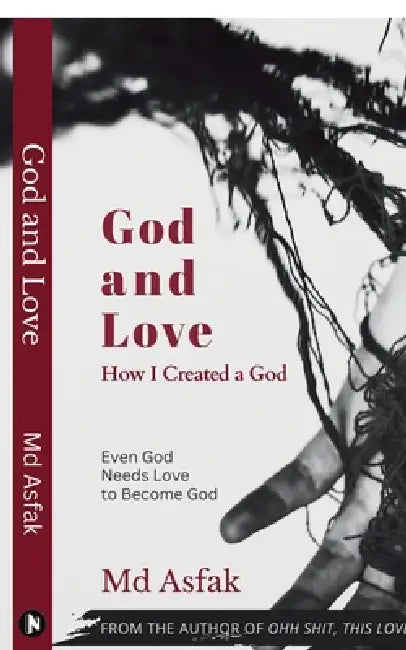 God and Love: How I Created a God: Psychological Poetry by MD Asfak
