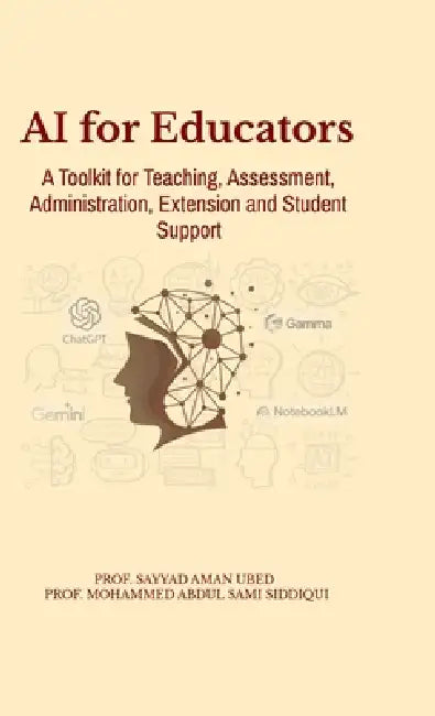 AI for Educators: A Toolkit for Teaching, Assessment, Administration, Extension and Student Support by Sayyad Aman Ubed