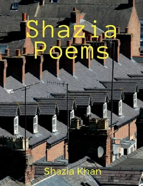 Shazia Poems by Shazia Khan